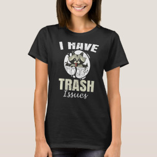 Raccoons I Have Trash Issues Racoon T-Shirt