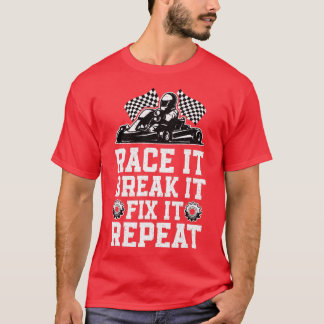Race Break Fix Funny Go Kart Racing Go Karting Dri T-Shirt