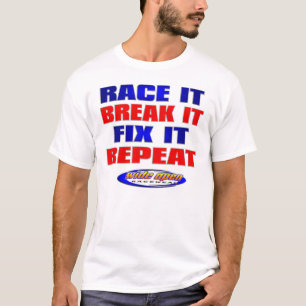 Race Break Fix Repeat Racing Apparel T-Shirt