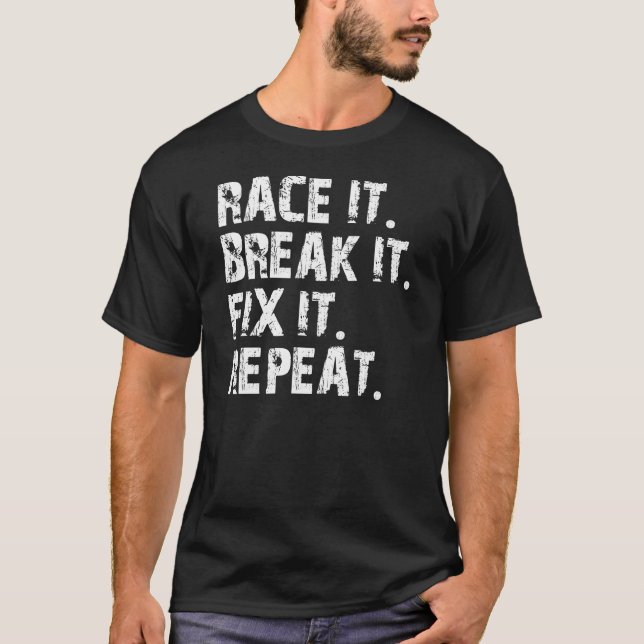 RACE-BREAK-FIX-REPEAT T-Shirt (Front)