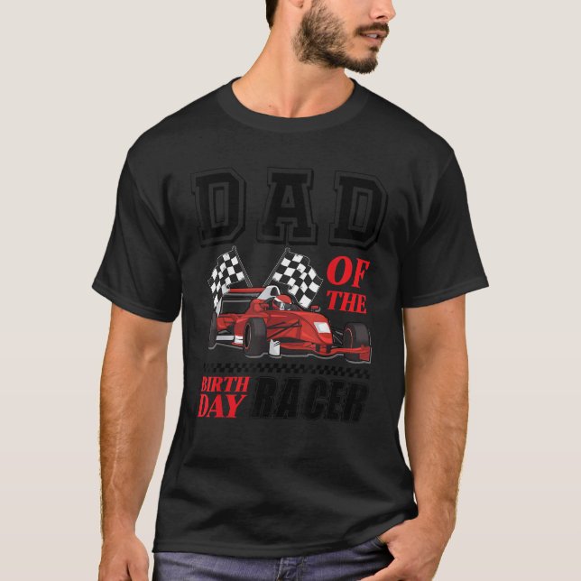 Race Car Party Dad Of The Birthday Racer Racing Th T-Shirt (Front)