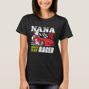 Race Car Party Nana Of The Birthday Racer Racing T T-Shirt