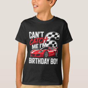 Race car racing 6th birthday can't catch 6 bday T-Shirt