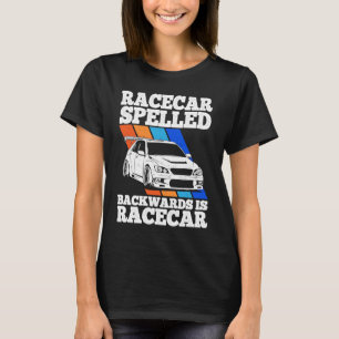 Race Car Spelled Backwards Is Race Car Tuner Car T-Shirt