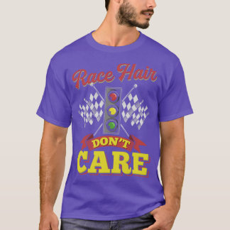 Race hair dont care funny racing gifts T-Shirt