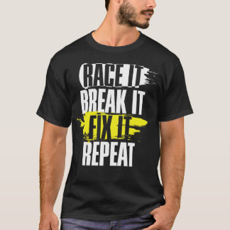 Race It Break It Fix It Repeat Cool Racing Gift T-Shirt