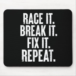 Race It Break It Fix It Repeat Funny Car Racing Me Mouse Mat
