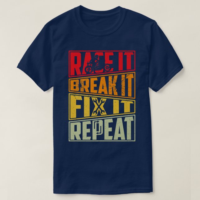 Race It Break It Fix It Repeat, Motorcycle, Motorb T-Shirt (Design Front)
