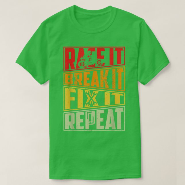 Race It Break It Fix It Repeat, Motorcycle, Motorb T-Shirt (Design Front)