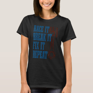 Race It Break It Fix It Repeat Racers Piston Des T-Shirt