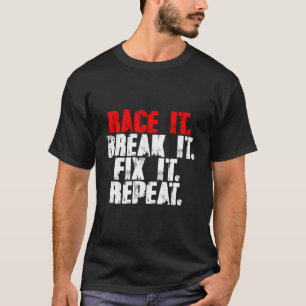 Race It Break It Fix It Repeat Rc Car Truck Racing T-Shirt