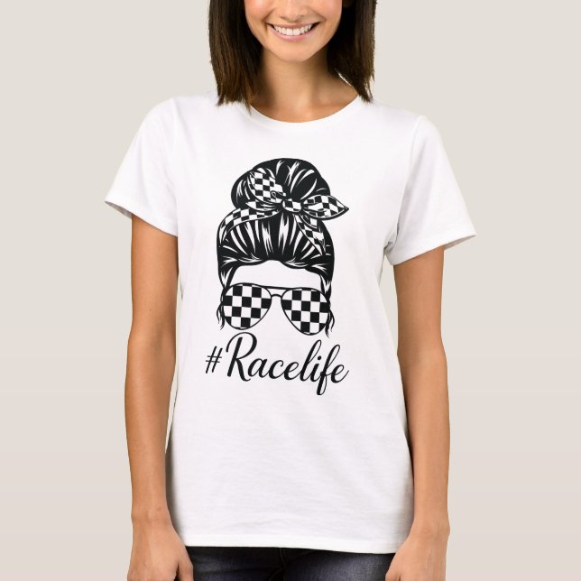 Race life Messy Bun Mum life Racing T-Shirt (Front)