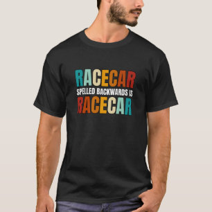 Racecar Spelled Backwards Is Racecar T-Shirt