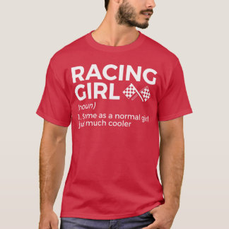 Racing Girl Definition For Racers Race Parties T-Shirt