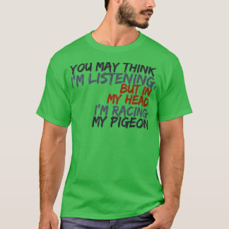 Racing my pigeon 3 T-Shirt