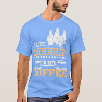 Racing Pigeons And Coffee 1 T-Shirt