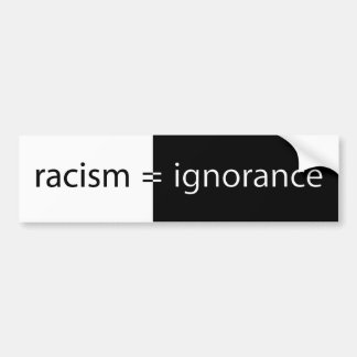 Racism equals Ignorance Bumper Sticker