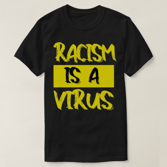 Racism Is A Virus  T-Shirt (Design Front)