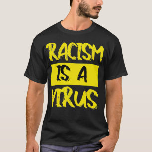 Racism Is A Virus T-Shirt