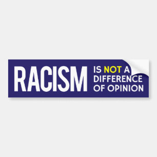 Racism is NOT a Difference of Opinion Bumper Sticker
