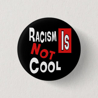 RACISM IS NOT COOL 3 CM ROUND BADGE