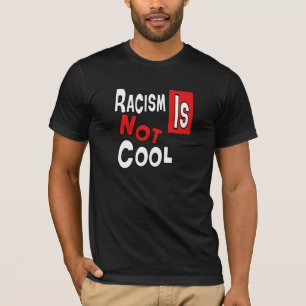 RACISM IS NOT COOL T-Shirt