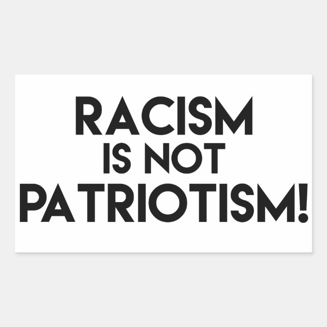 Racism is not Patriotism! Anti Racism Protest Rectangular Sticker (Front)