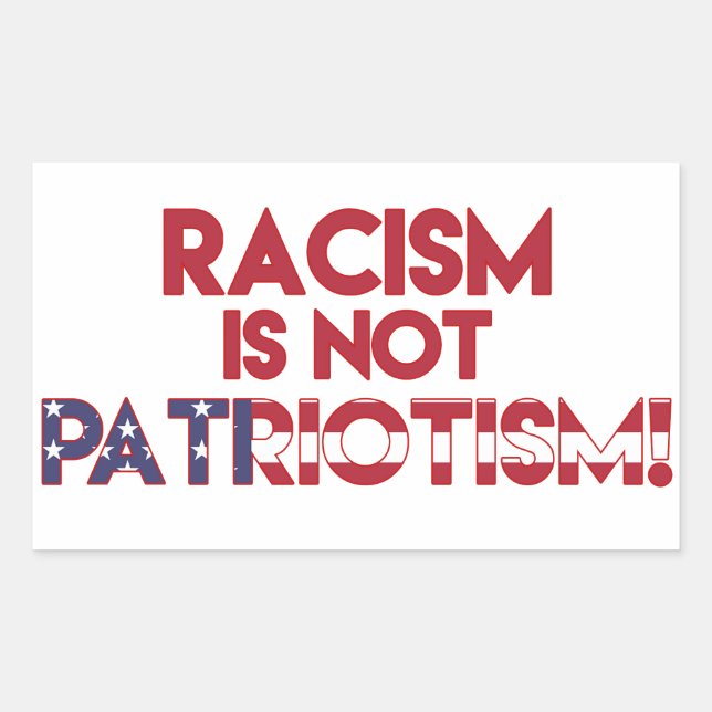 Racism is not Patriotism! Anti Trump Protest Rectangular Sticker (Front)
