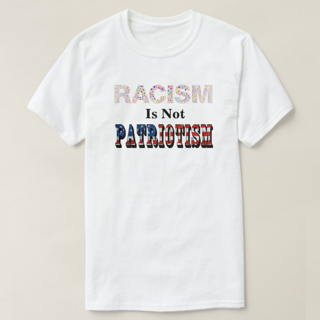 RACISM Is Not PATRIOTISM T-Shirt (Design Front)