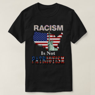 RACISM Is Not PATRIOTISM T-Shirt