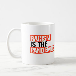 Racism is the Pandemic Coffee Mug