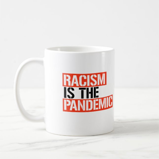Racism is the Pandemic Coffee Mug (Left)