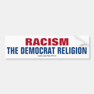 Racism Is The Religion Of Democrats Bumper Sticker
