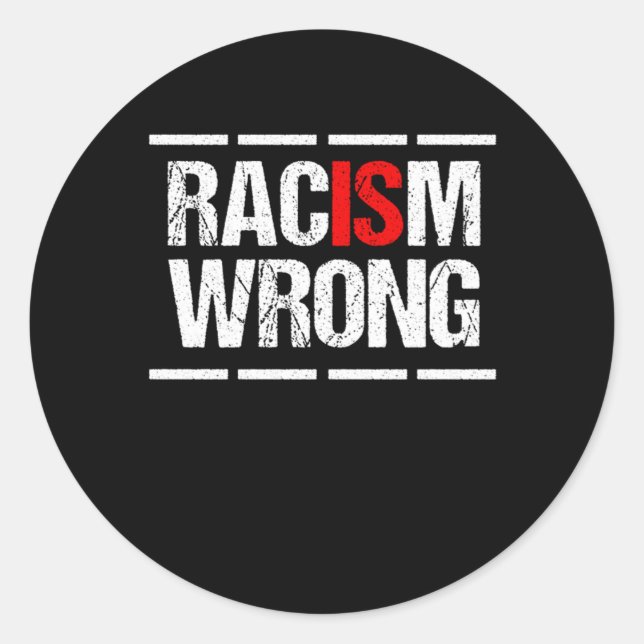 Racism Is Wrong Anti Racism Racist Equality Gift Classic Round Sticker (Front)