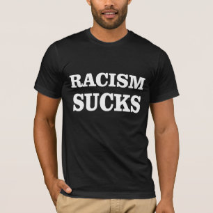 Racism sucks! T-Shirt