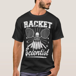 Racket Scientist - Badminton Player Athlete Shuttl T-Shirt