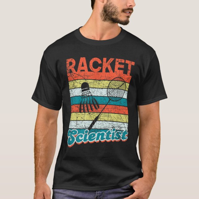 Racket Scientist Funny Badminton Player Shuttle Sc T-Shirt (Front)