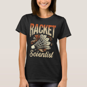 Racket Scientist Shuttle Badminton Player T-Shirt