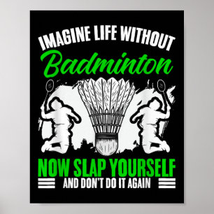 Racket Shuttle Sport Hobby Life Without Badminton Poster