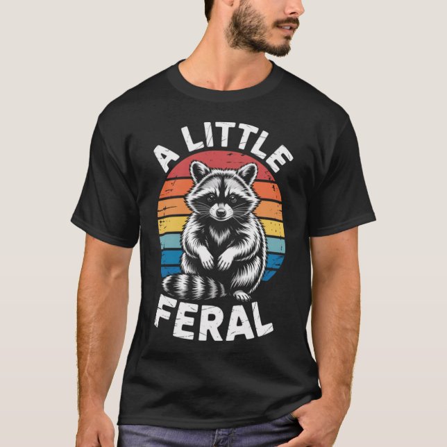 Racoon A Little Feral  T-Shirt (Front)