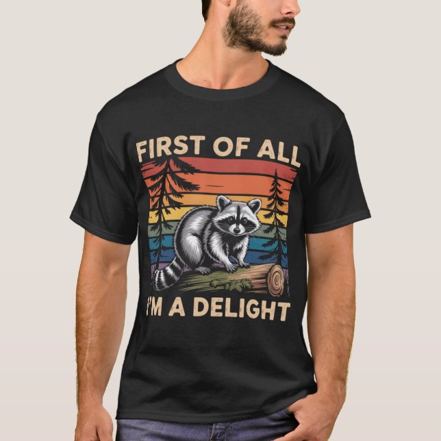 Racoon First Of All Im A Delight Racoon T-Shirt (Front)