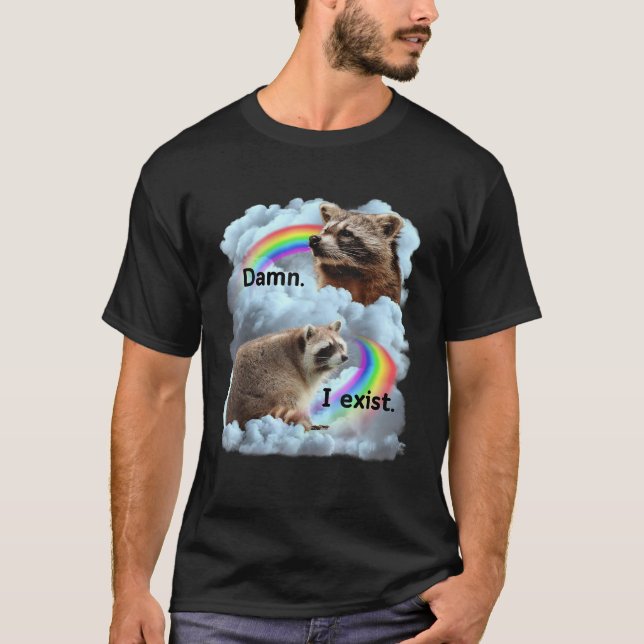Racoon Funny I Exist Depression Meme Dark Mental  T-Shirt (Front)