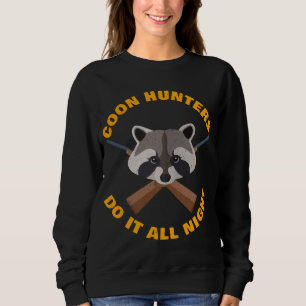 Racoon Hunting All Night Long Funny Coon Hunters Sweatshirt