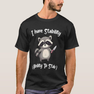 Racoon I Have Stability Ability To Stab Funny Rac T-Shirt