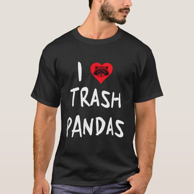 Racoon I Love Trash Pandas T-Shirt (Front)