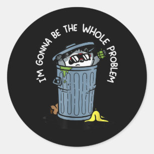 Racoon Im Gonna Be The Whole Problem Funny Quote Classic Round Sticker
