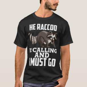 Racoon Is Calling Racoon Raccoons Lovers Girls Wo T-Shirt