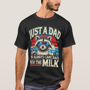 Racoon Just A Dad Who Always Came Back With The  T-Shirt