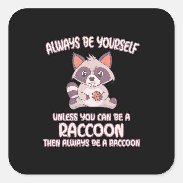 Racoon Lover Always Be A Racoon Square Sticker (Front)