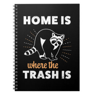 Racoon Lover Home Is Where The Trash Is Notebook